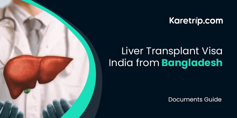 Liver Transplant Visa India from Bangladesh: Documents Guide