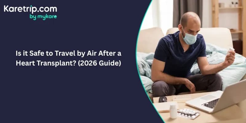 Is it Safe to Travel by Air After a Heart Transplant? (2026 Guide)