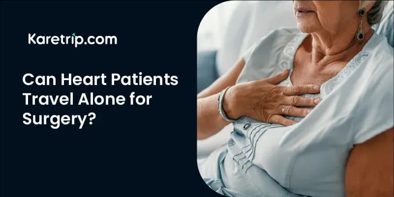 Can Heart Patients Travel Alone for Surgery?