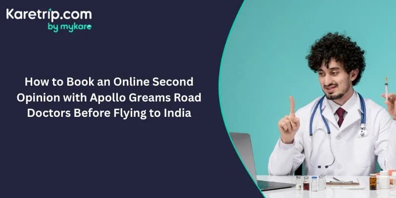 How to Book an Online Second Opinion with Apollo Greams Road Doctors Before Flying to India