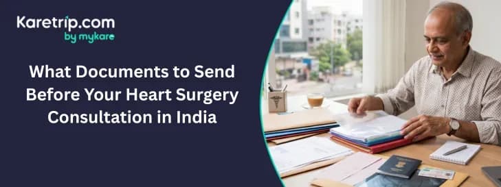 What Documents to Send Before Your Heart Surgery Consultation in India