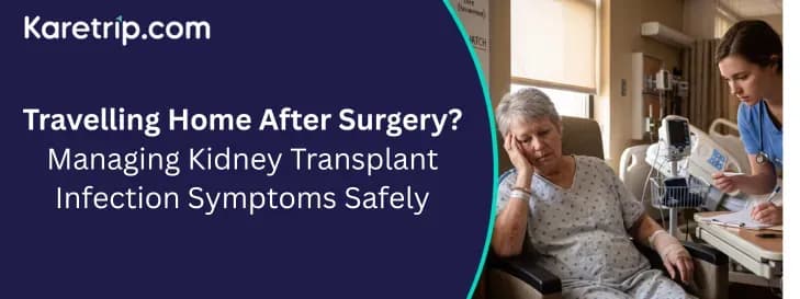Travelling Home After Surgery? Managing Kidney Transplant Infection Symptoms Safely