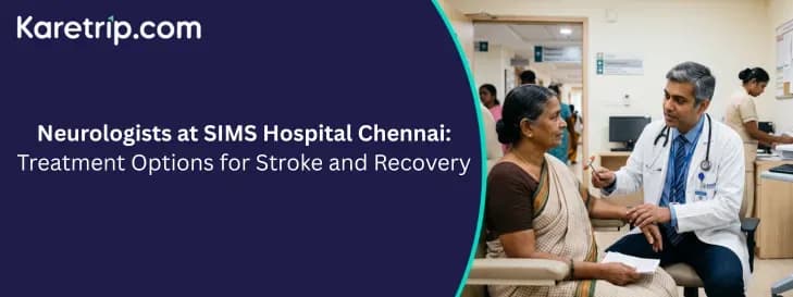 Neurologists at SIMS Hospital Chennai: Treatment Options for Stroke and Recovery