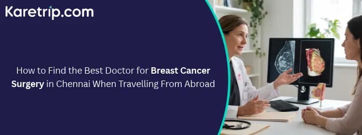 How to Find the Best Doctor for Breast Cancer Surgery in Chennai When Travelling From Abroad