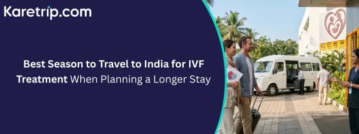 Best Season to Travel to India for IVF Treatment When Planning a Longer Stay