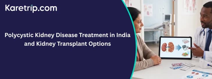 Polycystic Kidney Disease Treatment in India and Kidney Transplant Options