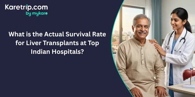What is the Actual Survival Rate for Liver Transplants at Top Indian Hospitals?