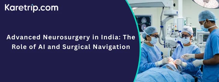 Advanced Neurosurgery in India: The Role of AI and Surgical Navigation