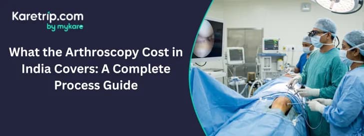 What the Arthroscopy Cost in India Covers: A Complete Process Guide