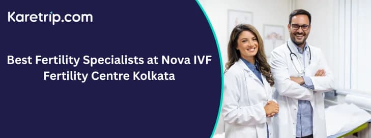 Best Fertility Specialists at Nova IVF Fertility Centre Kolkata