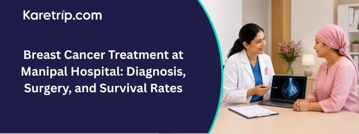 Breast Cancer Treatment at Manipal Hospital: Diagnosis, Surgery, and Survival Rates