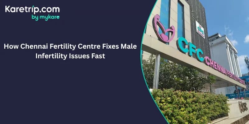 How Chennai Fertility Centre Fixes Male Infertility Issues Fast