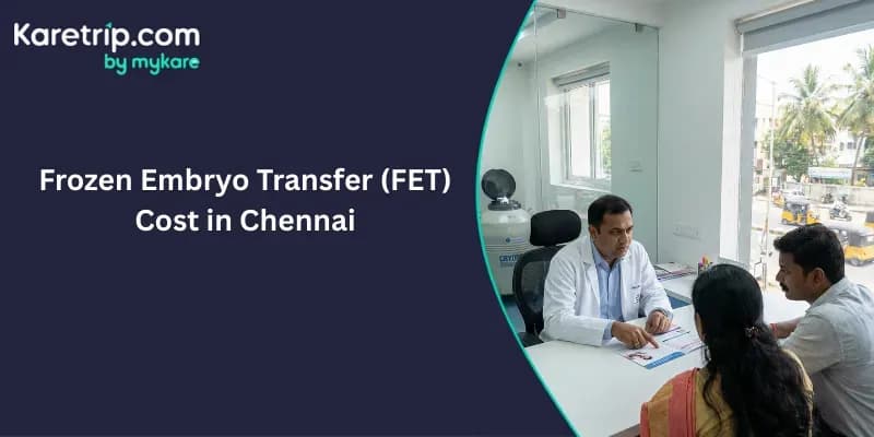 Frozen Embryo Transfer (FET) Cost in Chennai