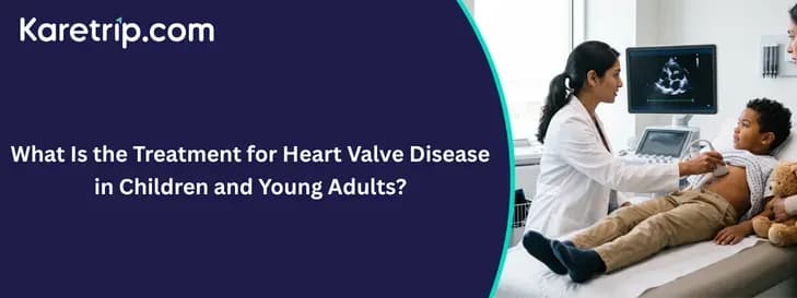 What Is the Treatment for Heart Valve Disease in Children and Young Adults?