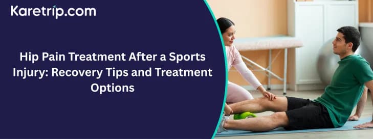 Hip Pain Treatment After a Sports Injury: Recovery Tips and Treatment Options