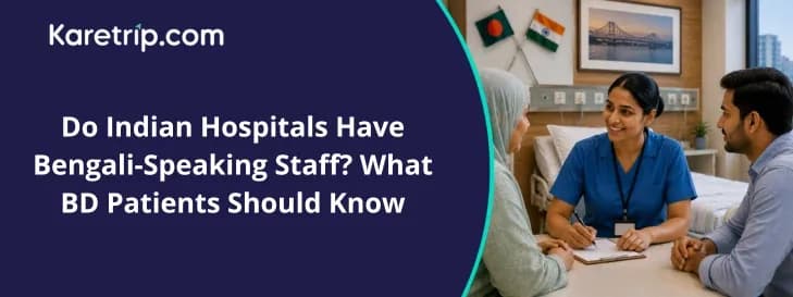 Do Indian Hospitals Have Bengali-Speaking Staff? What BD Patients Should Know