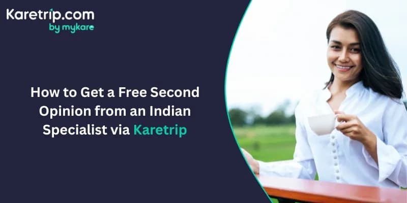 How to Get a Free Second Opinion from an Indian Specialist via Karetrip
