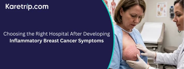 Choosing the Right Hospital After Developing Inflammatory Breast Cancer Symptoms