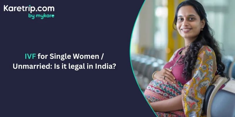 IVF for Single Women / Unmarried: Is it legal in India?