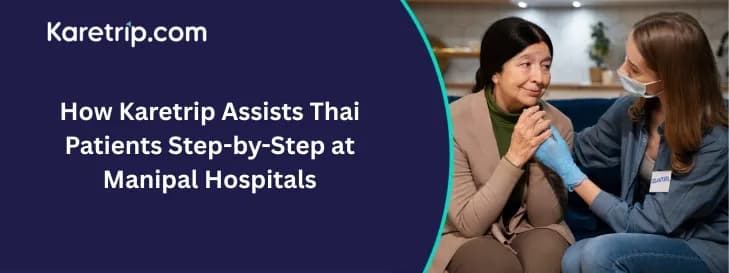 How Karetrip Assists Thai Patients Step-by-Step at Manipal Hospitals