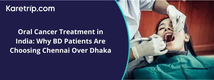 Oral Cancer Treatment in India: Why BD Patients Are Choosing Chennai Over Dhaka