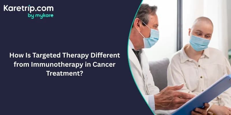 How Is Targeted Therapy Different from Immunotherapy in Cancer Treatment?