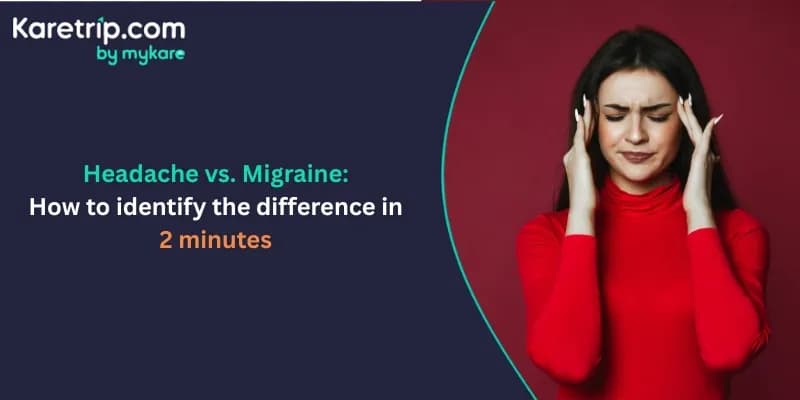 Headache vs. Migraine : 2-minute guide to understanding the differences.