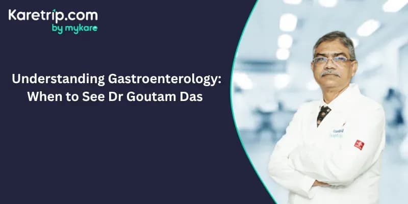 Understanding Gastroenterology: When to See Dr. Goutam Das