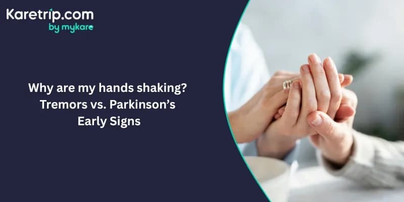 Why Are My Hands Shaking? Tremors vs. Parkinson’s Early Signs