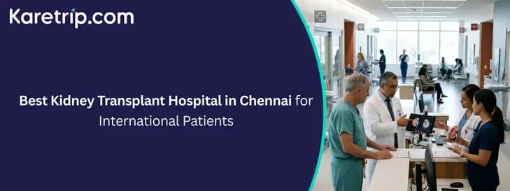 Best Kidney Transplant Hospital in Chennai for International Patients