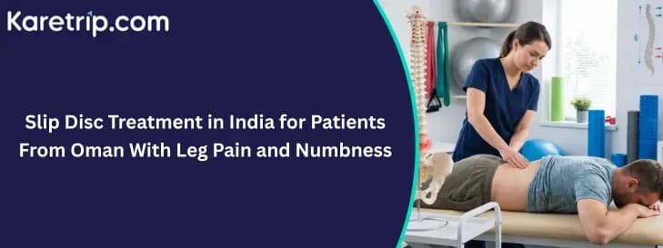 Slip Disc Treatment in India for Patients From Oman With Leg Pain and Numbness