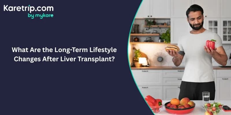 What Are the Long-Term Lifestyle Changes After Liver Transplant? (2026 Guide)